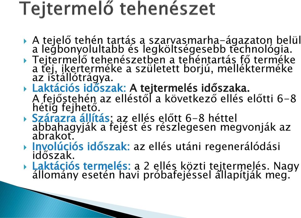 Laktációs időszak: A tejtermelés időszaka. A fejőstehén az elléstől a következő ellés előtti 6-8 hétig fejhető.