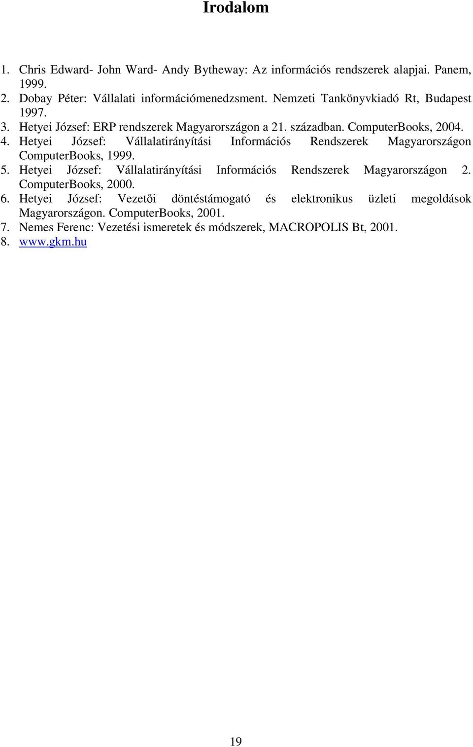 Hetyei József: Vállalatirányítási Információs Rendszerek Magyarországon ComputerBooks, 1999. 5.