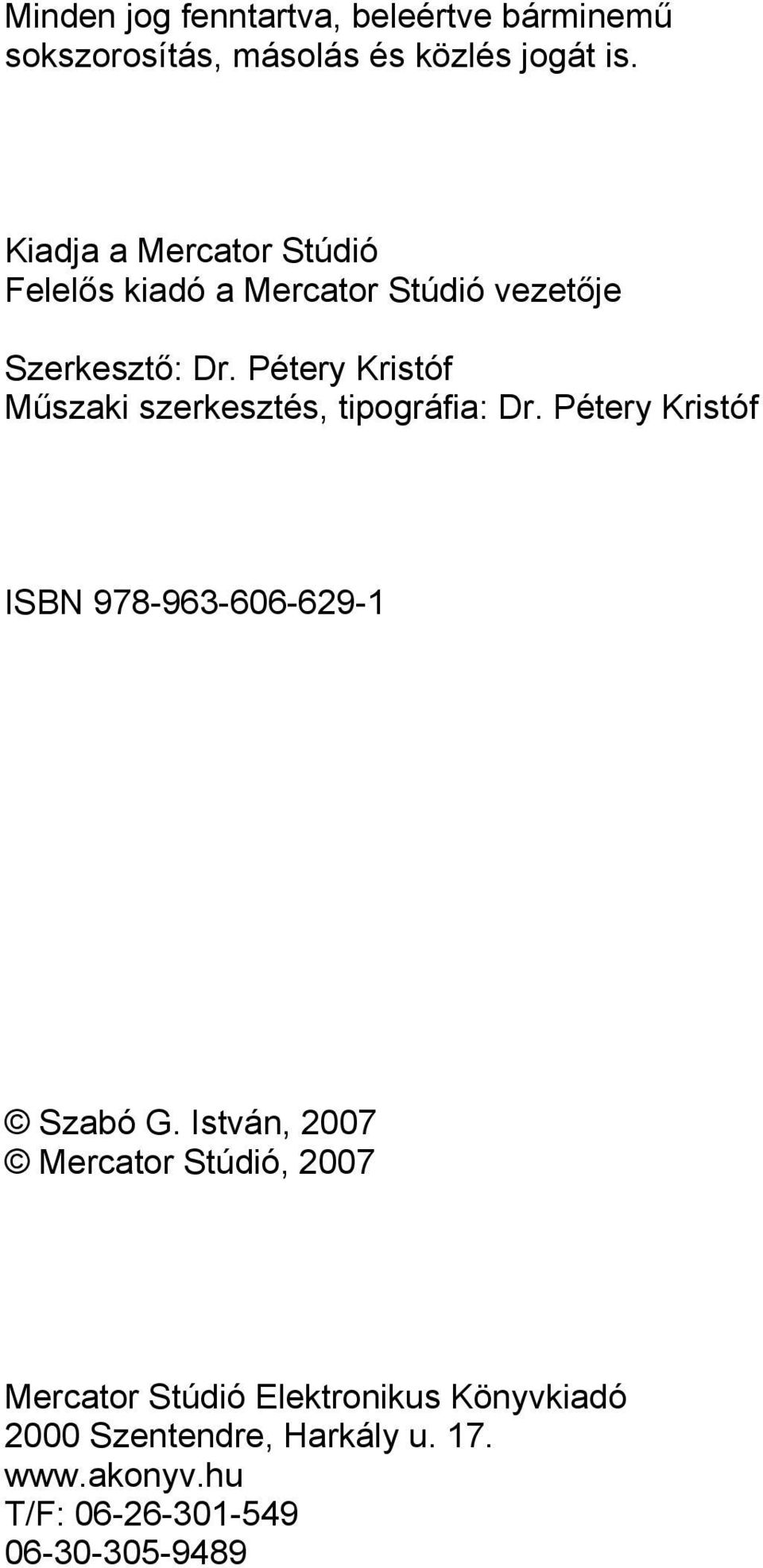 Pétery Kristóf Műszaki szerkesztés, tipográfia: Dr. Pétery Kristóf ISBN 978-963-606-629-1 Szabó G.