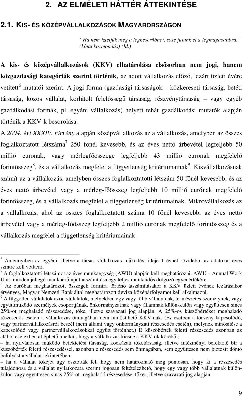 A jogi forma (gazdasági társaságok közkereseti társaság, betéti társaság, közös vállalat, korlátolt felelısségő társaság, részvénytársaság vagy egyéb gazdálkodási formák, pl.