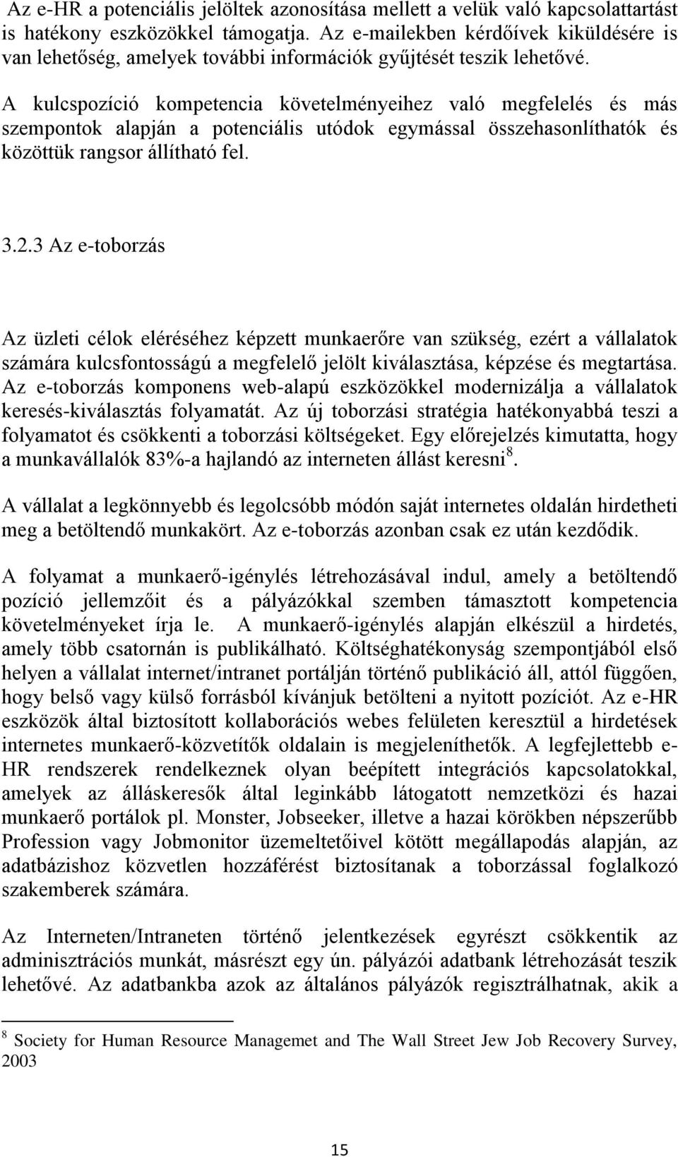 A kulcspozíció kompetencia követelményeihez való megfelelés és más szempontok alapján a potenciális utódok egymással összehasonlíthatók és közöttük rangsor állítható fel. 3.2.