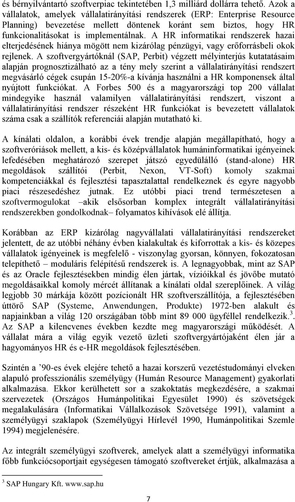 A HR informatikai rendszerek hazai elterjedésének hiánya mögött nem kizárólag pénzügyi, vagy erőforrásbeli okok rejlenek.