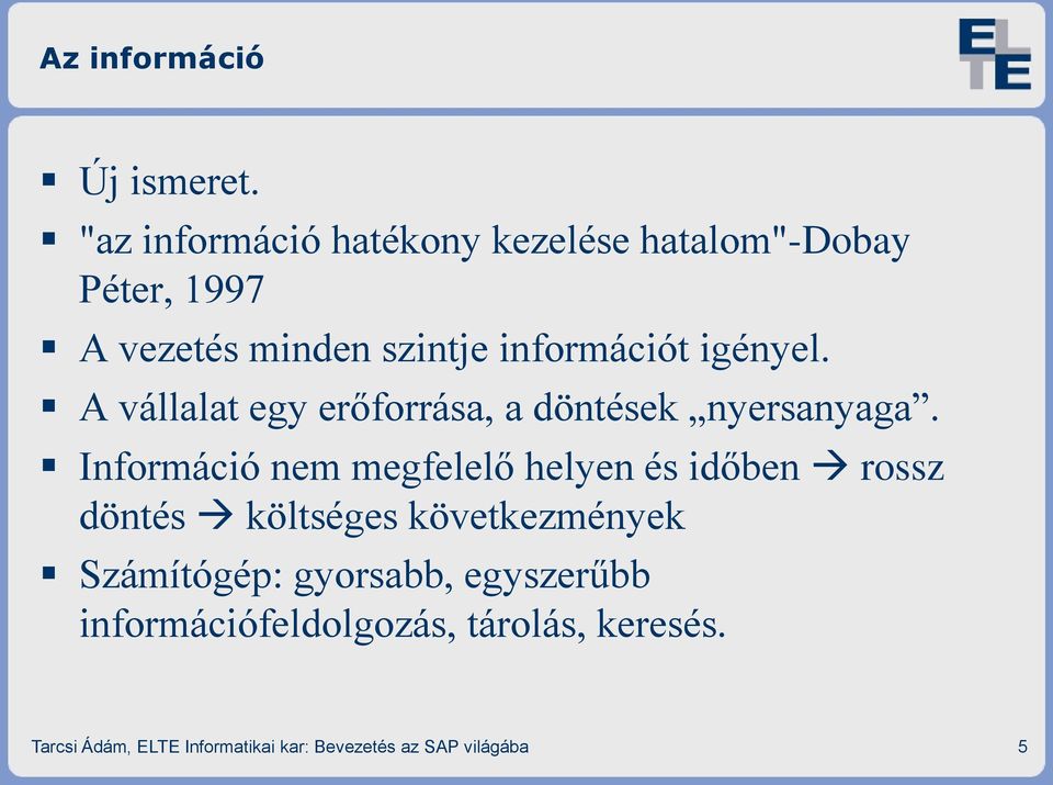 igényel. A vállalat egy erőforrása, a döntések nyersanyaga.