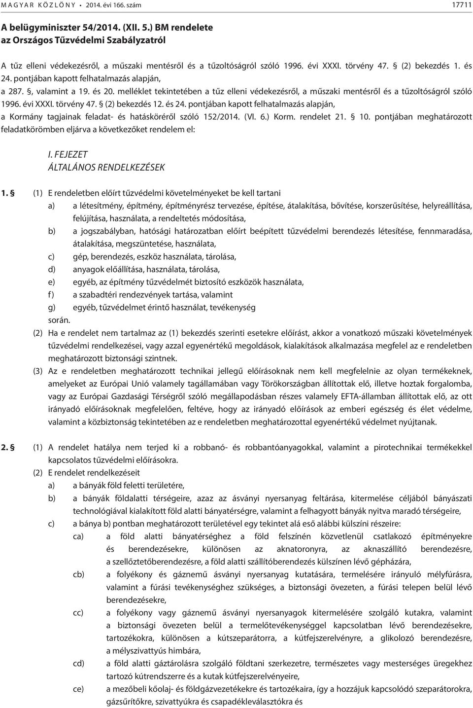 pontjában kapott felhatalmazás alapján, a 287., valamint a 19. és 20. melléklet tekintetében a tűz elleni védekezésről, a műszaki mentésről és a tűzoltóságról szóló 1996. évi XXXI. törvény 47.