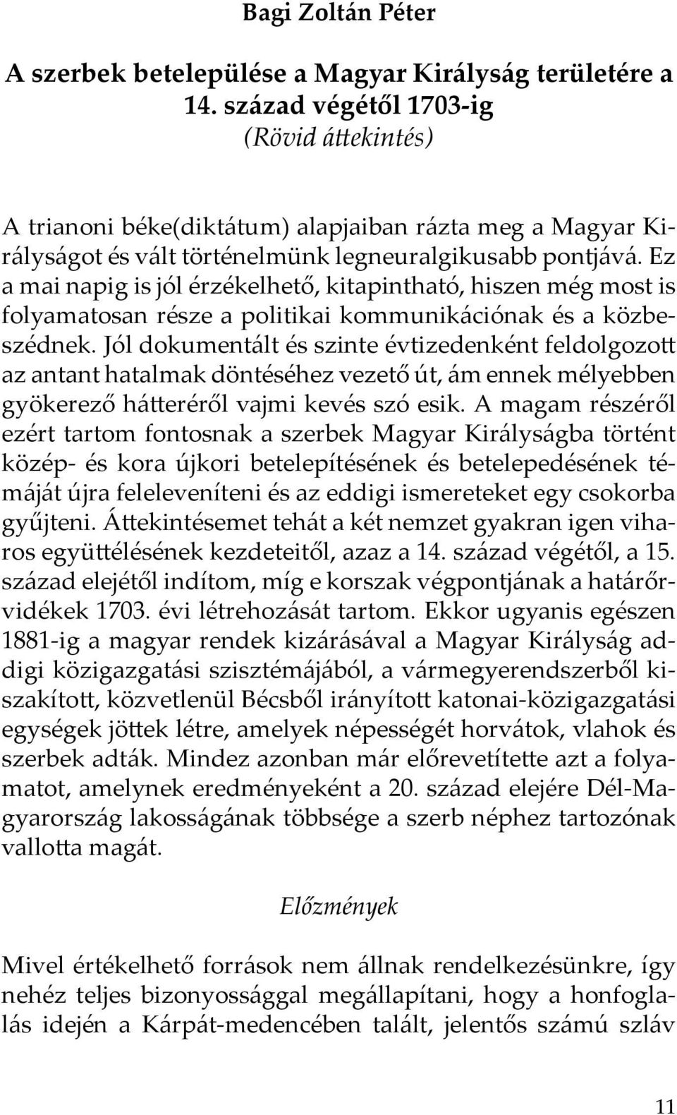 Ez a mai napig is jól érzékelhető, kitapintható, hiszen még most is folyamatosan része a politikai kommunikációnak és a közbeszédnek.