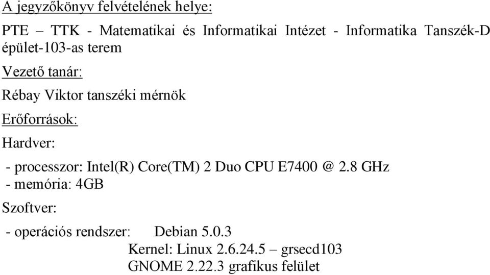 Erőforrások: Hardver: - processzor: Intel(R) Core(TM) 2 Duo CPU E7400 @ 2.