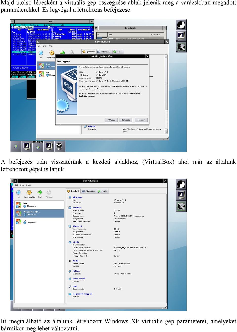 A befejezés után visszatérünk a kezdeti ablakhoz, (VirtualBox) ahol már az általunk