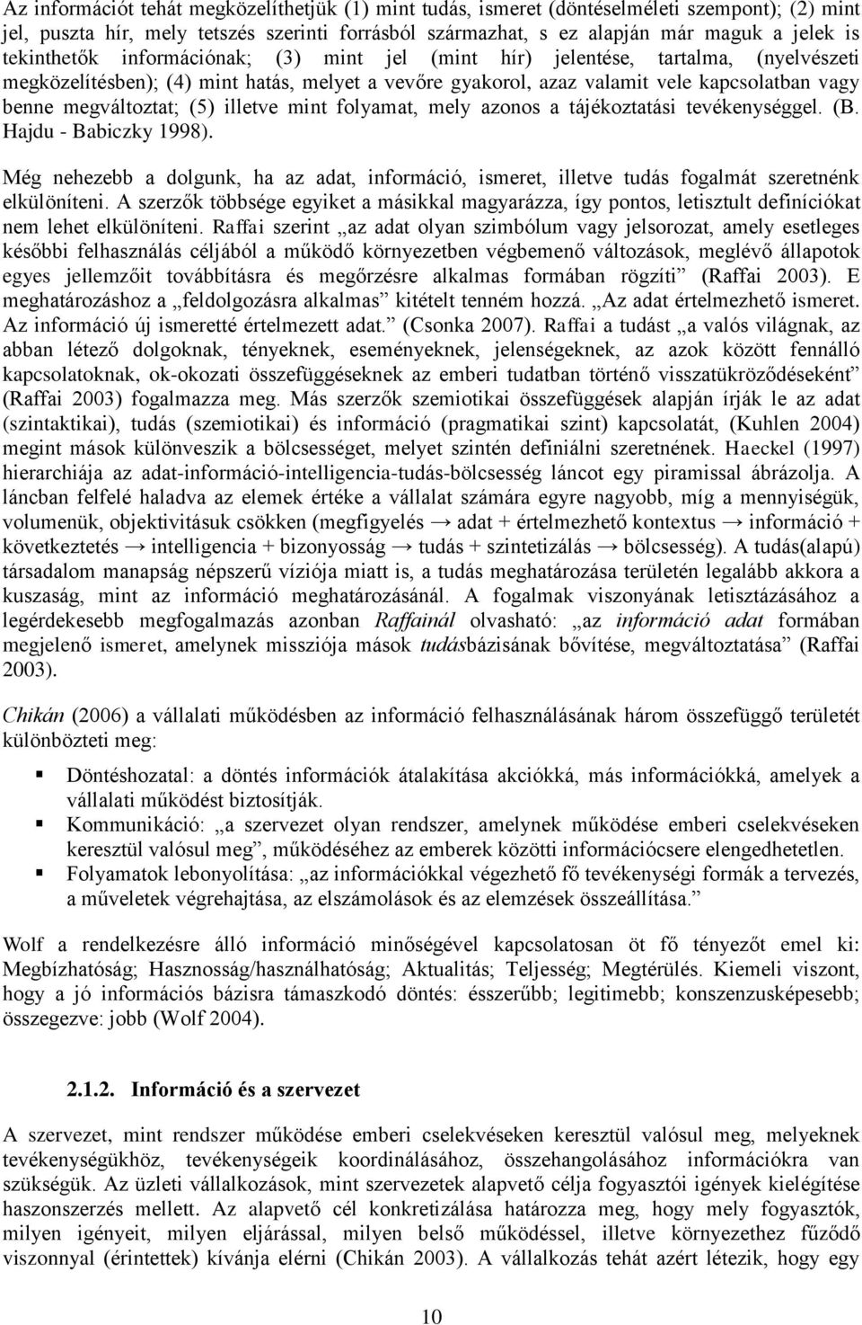 megváltoztat; (5) illetve mint folyamat, mely azonos a tájékoztatási tevékenységgel. (B. Hajdu - Babiczky 1998).