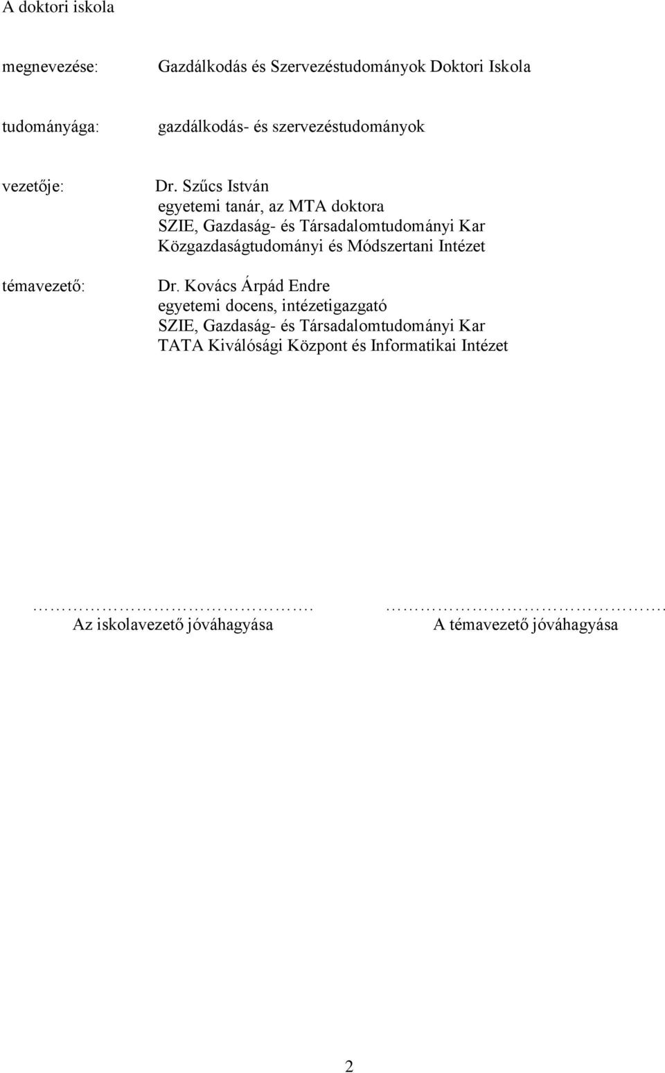 Szűcs István egyetemi tanár, az MTA doktora SZIE, Gazdaság- és Társadalomtudományi Kar Közgazdaságtudományi és Módszertani