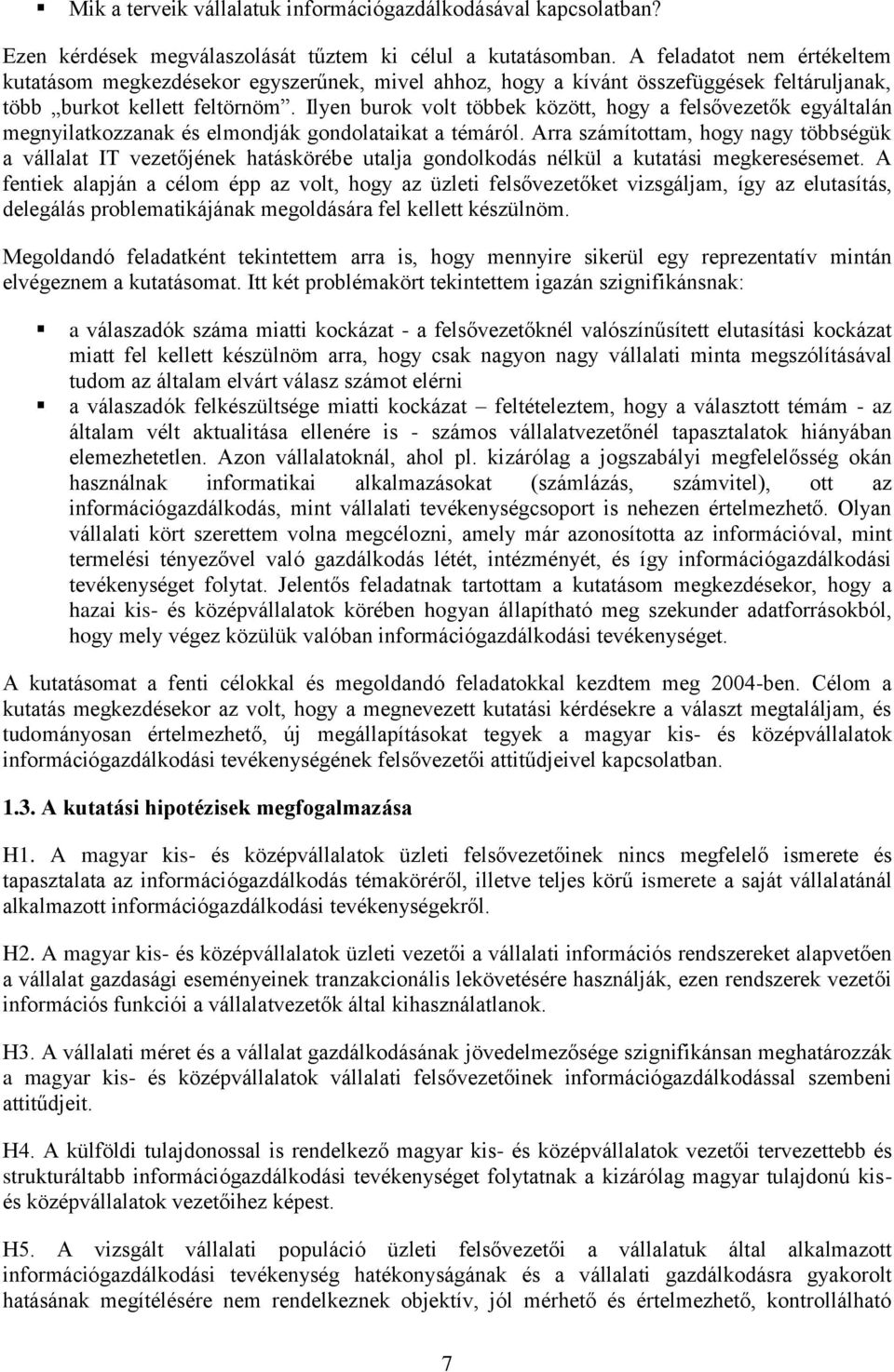 Ilyen burok volt többek között, hogy a felsővezetők egyáltalán megnyilatkozzanak és elmondják gondolataikat a témáról.