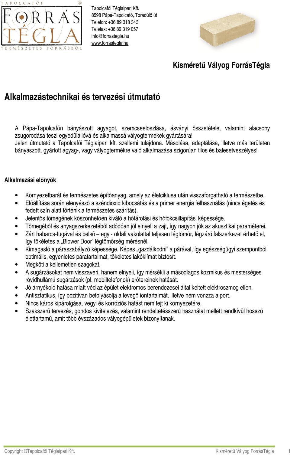 hu Kismérető Vályog ForrásTégla Alkalmazástechnikai és tervezési útmutató A Pápa-Tapolcafın bányászott agyagot, szemcseeloszlása, ásványi összetétele, valamint alacsony zsugorodása teszi