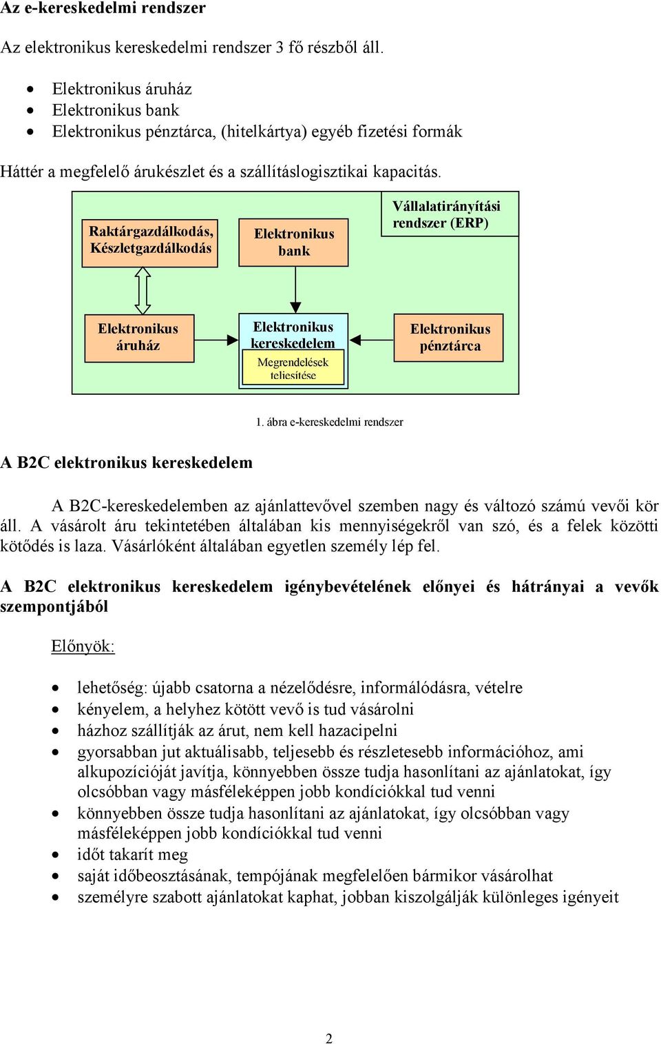 Raktárgazdálkodás, Készletgazdálkodás bank Vállalatirányítási rendszer (ERP) áruház kereskedelem Megrendelések teljesítése pénztárca 1.