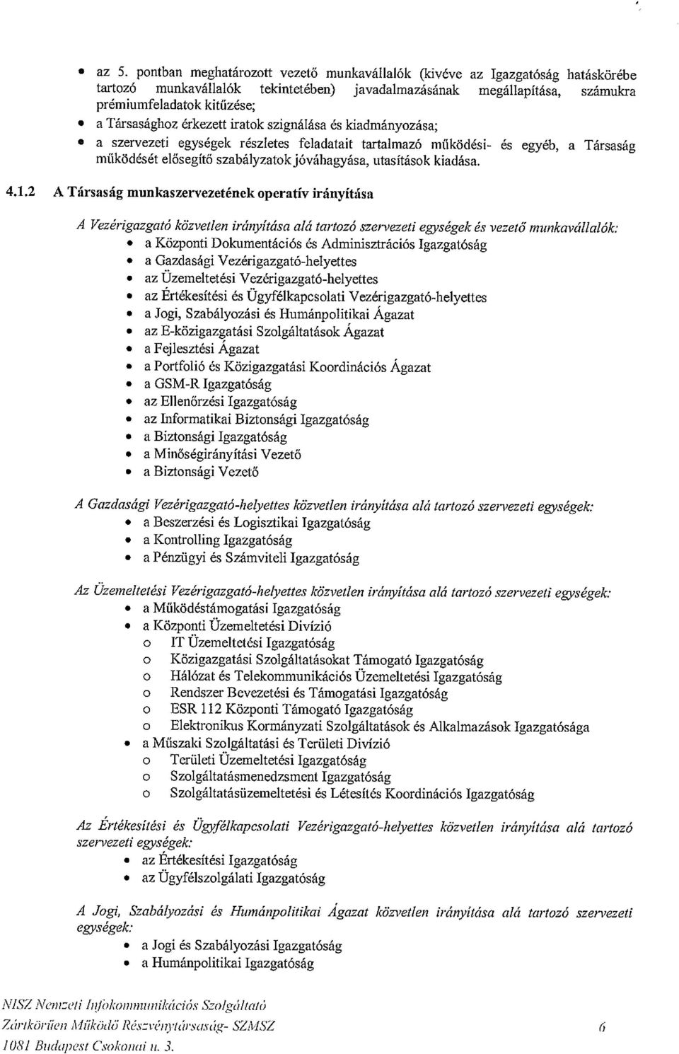 a szervezeti egységek részletes feladatait tartalmazó működési- és egyéb, a Társaság működését elősegítő szabályzatok jóváhagyása, utasítások kiadása. 4.1.