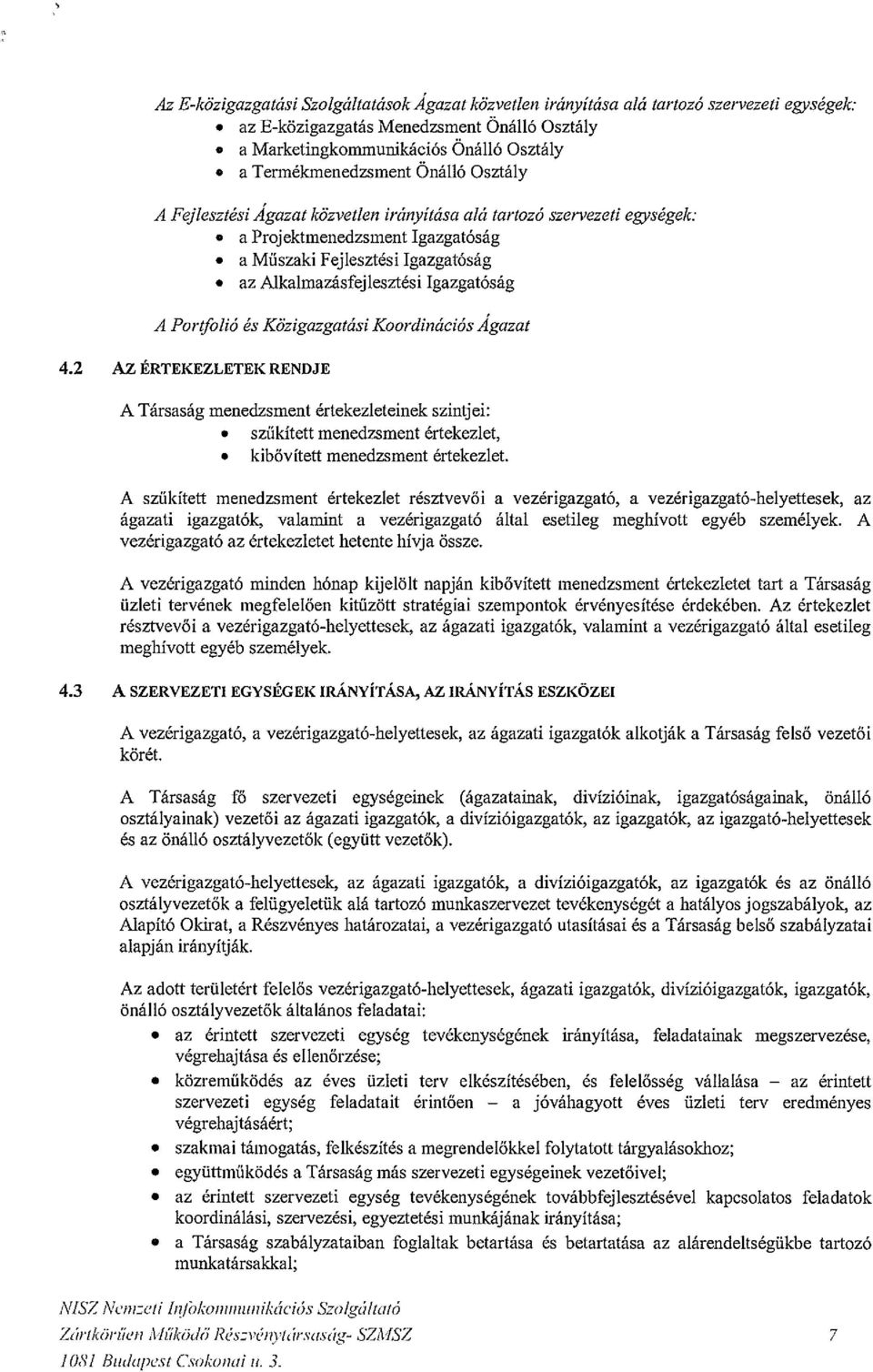 az Alkalmazásfejlesztési Igazgatóság A Por~folió és Közigazgatási Koordinációs Ágazat 4.2 Az ÉRTEKEZLETEK RENDJE A Társaság menedzsment értekezleteinek szintjei:. szűkített menedzsment értekezlet,.