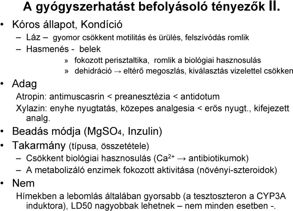 eltérő megoszlás, kiválasztás vizelettel csökken Adag Atropin: antimuscasrin < preanesztézia < antidotum Xylazin: enyhe nyugtatás, közepes analgesia < erős nyugt.