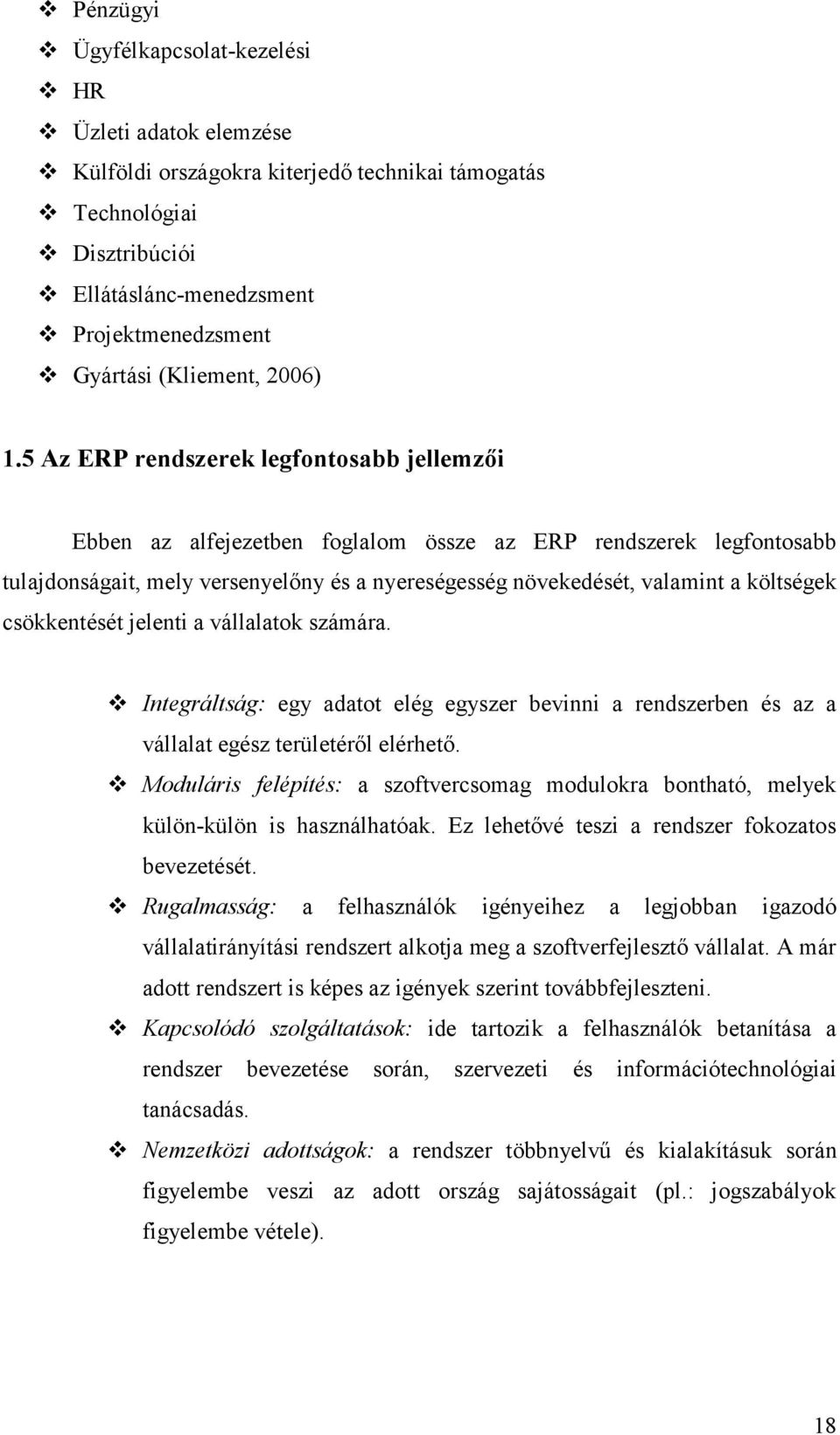 5 Az ERP rendszerek legfontosabb jellemzői Ebben az alfejezetben foglalom össze az ERP rendszerek legfontosabb tulajdonságait, mely versenyelőny és a nyereségesség növekedését, valamint a költségek