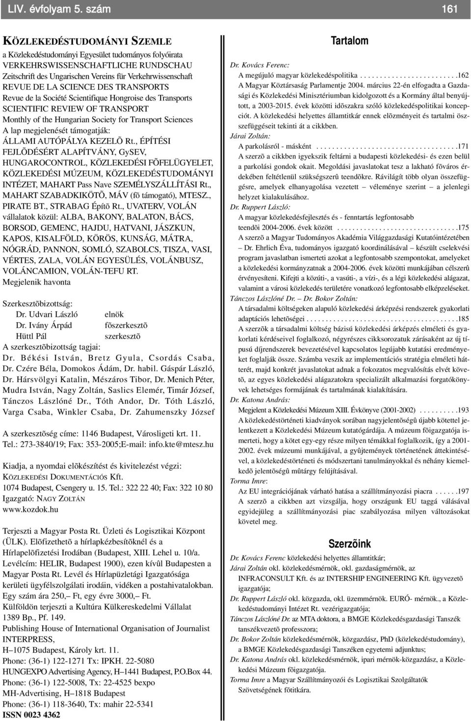 SCIENCE DES TRANSPORTS Revue de la Société Scientifique Hongroise des Transports SCIENTIFIC REVIEW OF TRANSPORT Monthly of the Hungarian Society for Transport Sciences A lap megjelenését támogatják: