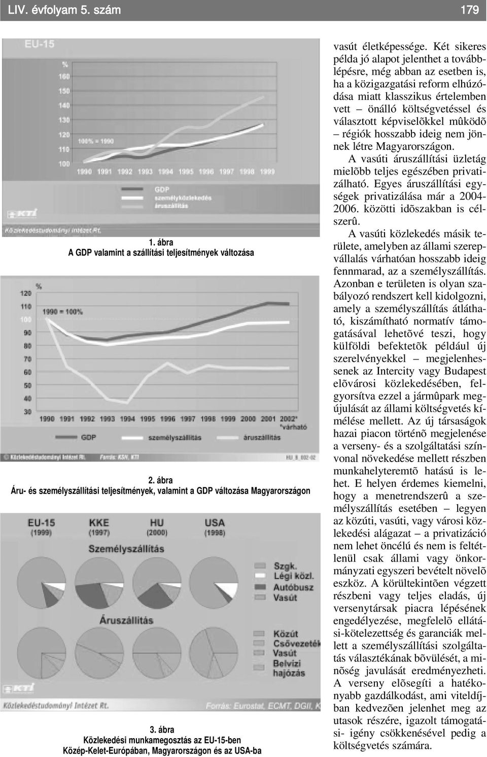 Két sikeres példa jó alapot jelenthet a továbblépésre, még abban az esetben is, ha a közigazgatási reform elhúzódása miatt klasszikus értelemben vett önálló költségvetéssel és választott