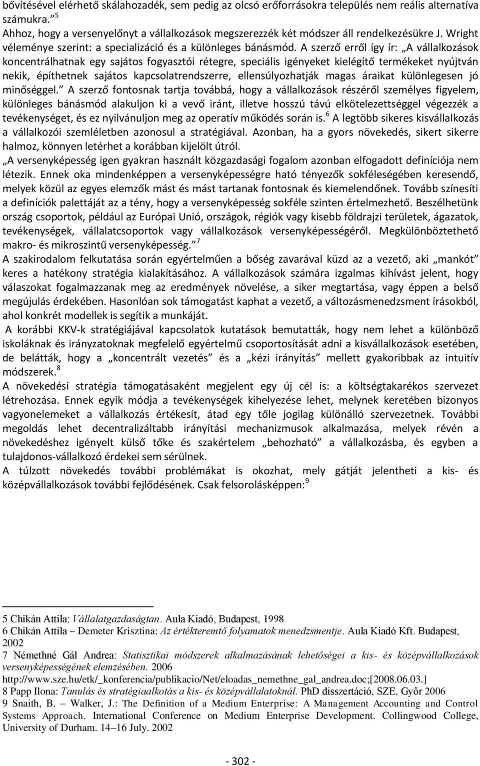 A szerző erről így ír: A vállalkozások koncentrálhatnak egy sajátos fogyasztói rétegre, speciális igényeket kielégítő termékeket nyújtván nekik, építhetnek sajátos kapcsolatrendszerre,