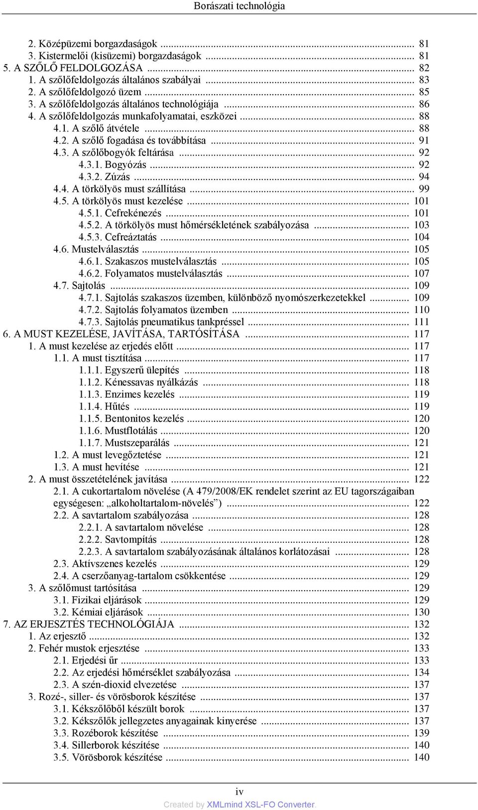 .. 91 4.3. A szőlőbogyók feltárása... 92 4.3.1. Bogyózás... 92 4.3.2. Zúzás... 94 4.4. A törkölyös must szállítása... 99 4.5. A törkölyös must kezelése... 101 4.5.1. Cefrekénezés... 101 4.5.2. A törkölyös must hőmérsékletének szabályozása.