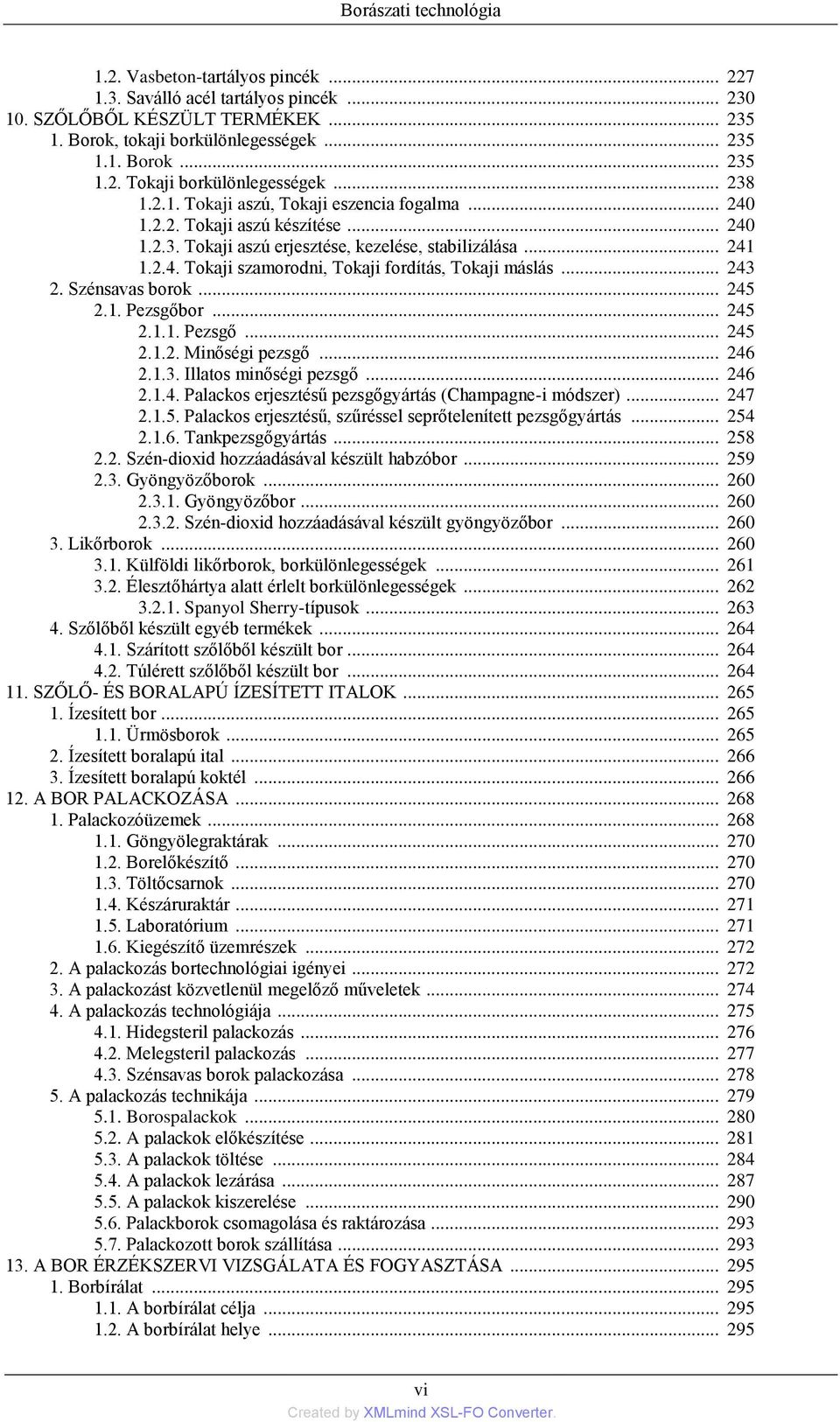 .. 243 2. Szénsavas borok... 245 2.1. Pezsgőbor... 245 2.1.1. Pezsgő... 245 2.1.2. Minőségi pezsgő... 246 2.1.3. Illatos minőségi pezsgő... 246 2.1.4. Palackos erjesztésű pezsgőgyártás (Champagne-i módszer).