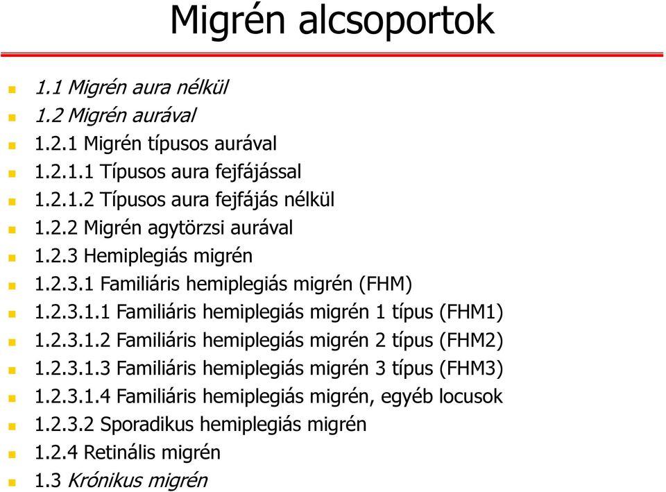 2.3.1.2 Familiáris hemiplegiás migrén 2 típus (FHM2) 1.2.3.1.3 Familiáris hemiplegiás migrén 3 típus (FHM3) 1.2.3.1.4 Familiáris hemiplegiás migrén, egyéb locusok 1.