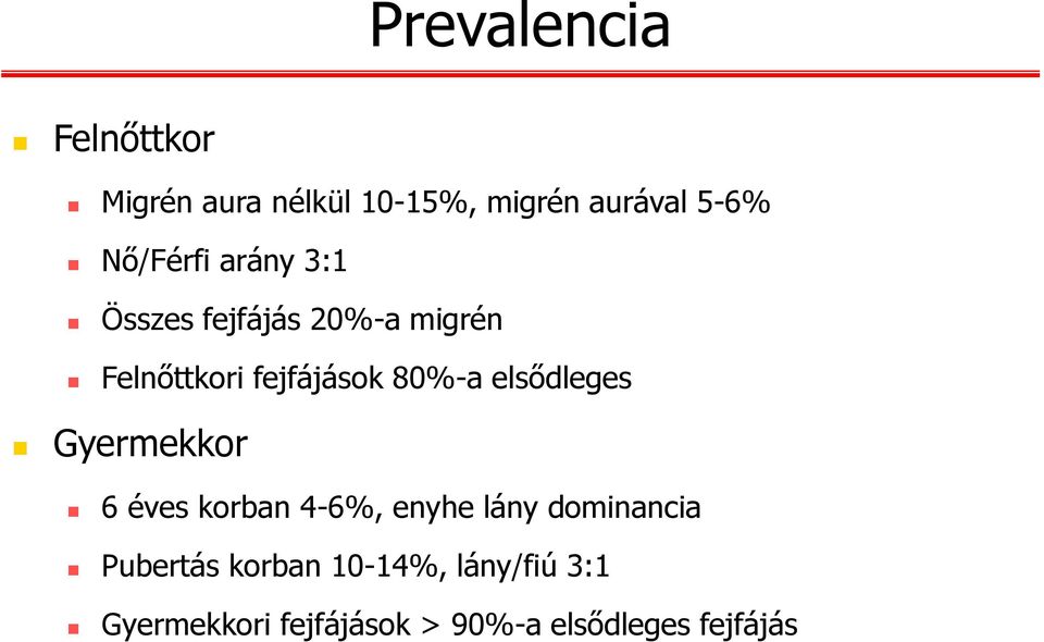 80%-a elsődleges Gyermekkor 6 éves korban 4-6%, enyhe lány dominancia