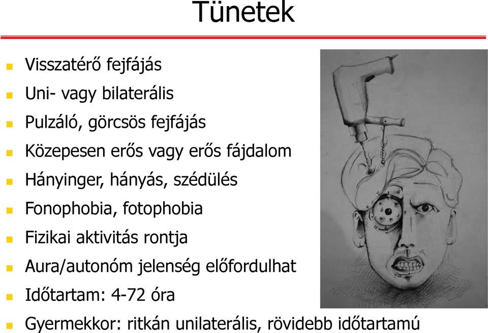 Fonophobia, fotophobia Fizikai aktivitás rontja Aura/autonóm jelenség