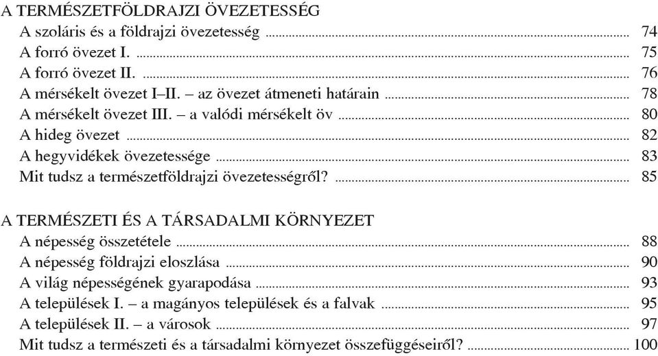 .. 83 Mit tudsz a természetföldrajzi övezetességrõl?... 85 A TERMÉSZETI ÉS A TÁRSADALMI KÖRNYEZET A népesség összetétele... 88 A népesség földrajzi eloszlása.