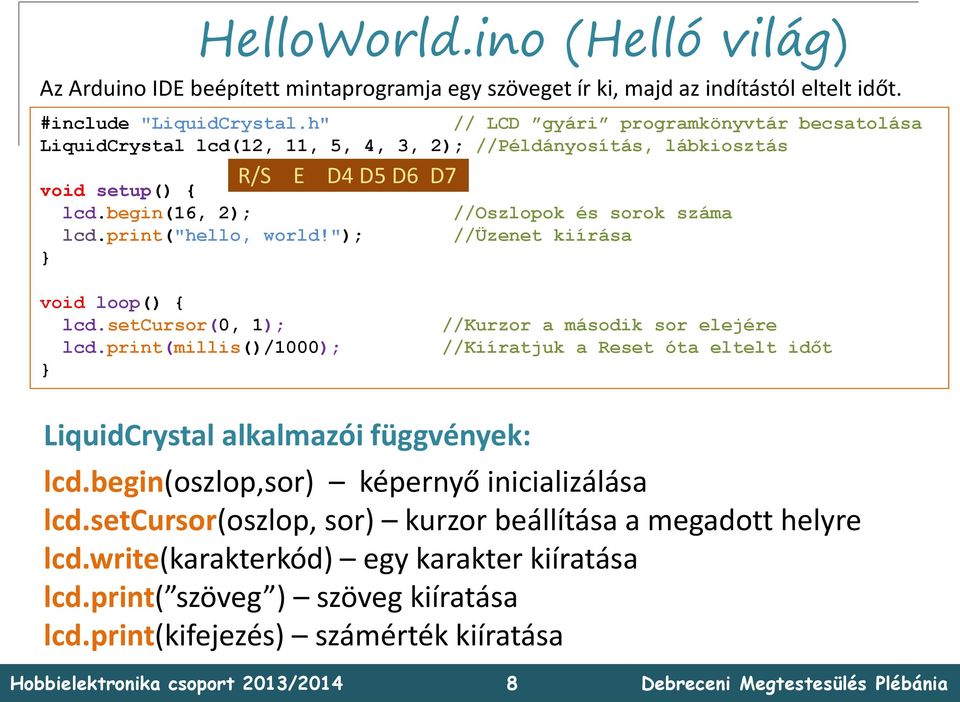 "); } //Oszlopok és sorok száma //Üzenet kiírása void loop() { lcd.setcursor(0, 1); lcd.