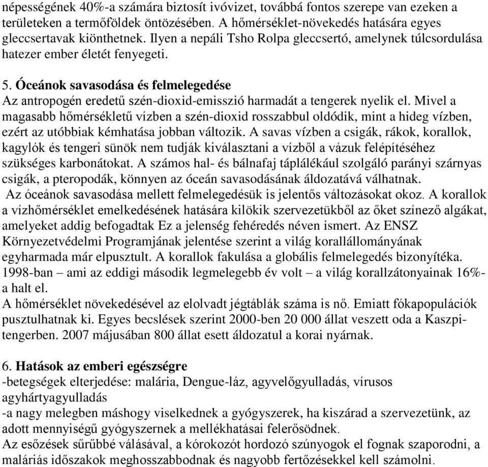 Óceánok savasodása és felmelegedése Az antropogén eredetű szén-dioxid-emisszió harmadát a tengerek nyelik el.