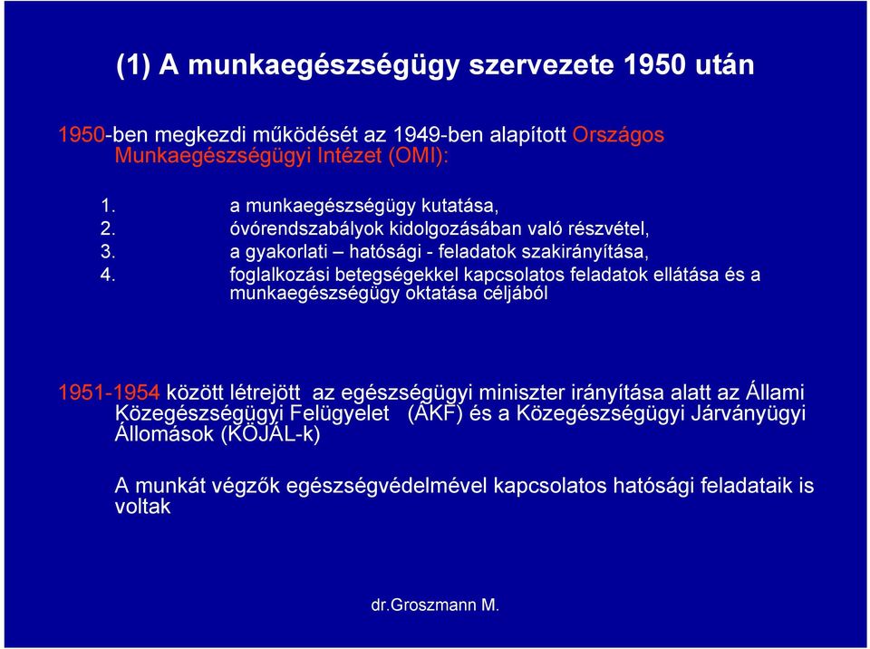 foglalkozási betegségekkel kapcsolatos feladatok ellátása és a munkaegészségügy oktatása céljából 1951-1954 között létrejött az egészségügyi miniszter