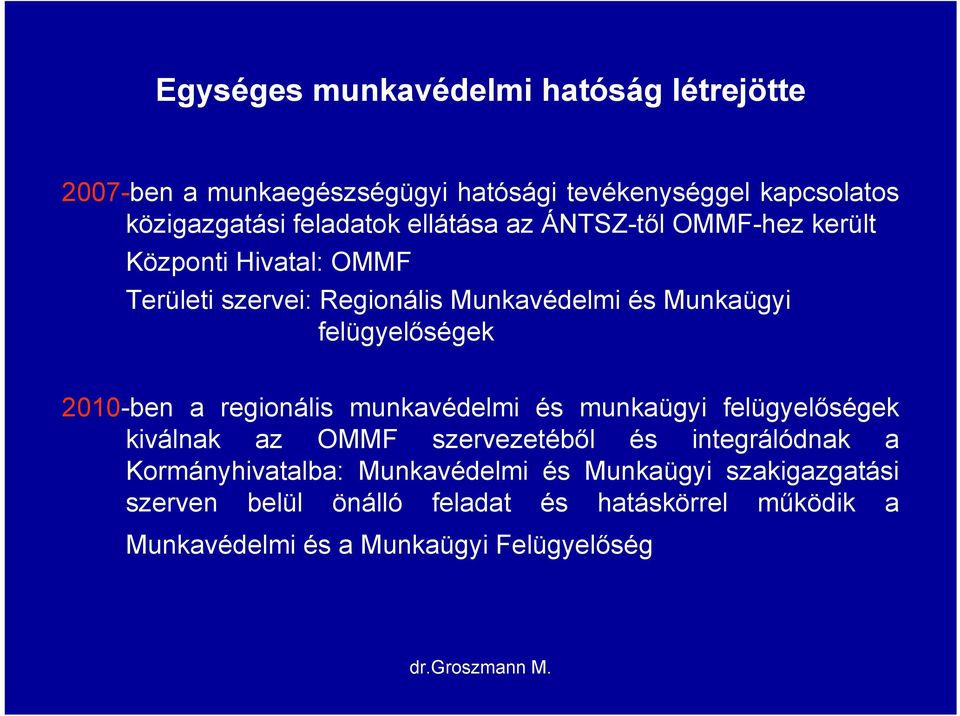 2010-ben a regionális munkavédelmi és munkaügyi felügyelőségek kiválnak az OMMF szervezetéből és integrálódnak a Kormányhivatalba: