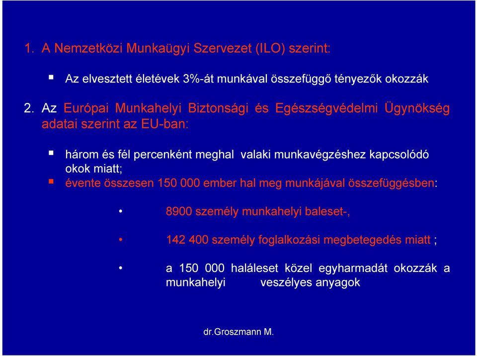 munkavégzéshez kapcsolódó okok miatt; évente összesen 150 000 ember hal meg munkájával összefüggésben: 8900 személy munkahelyi