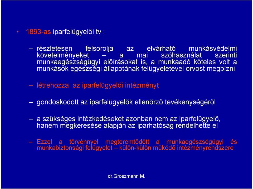 gondoskodott az iparfelügyelők ellenőrző tevékenységéről a szükséges intézkedéseket azonban nem az iparfelügyelő, hanem megkeresése alapján az