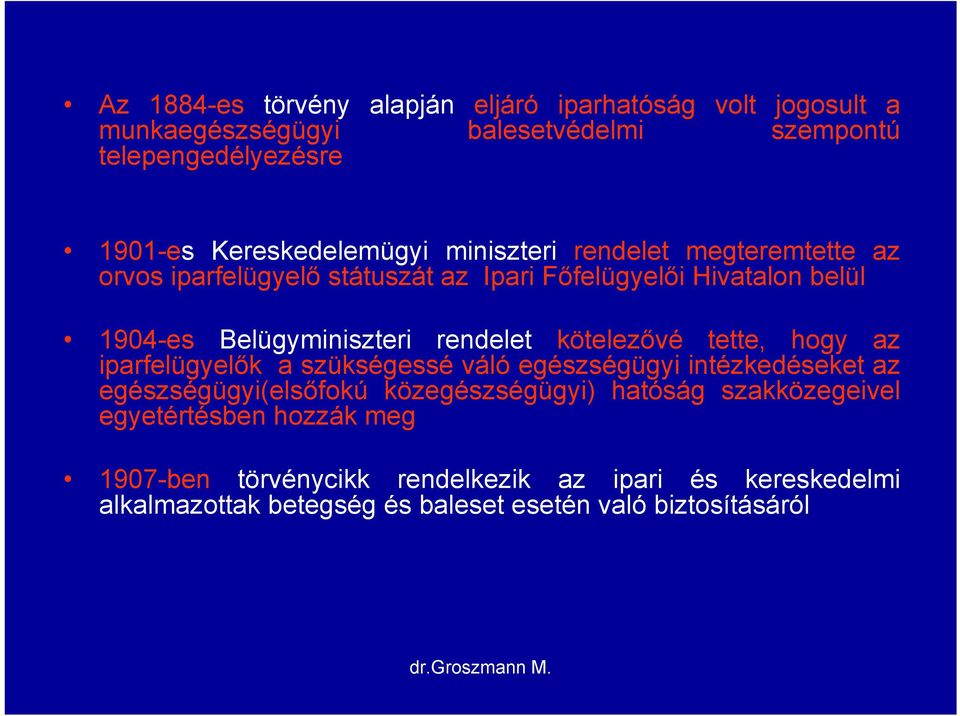 rendelet kötelezővé tette, hogy az iparfelügyelők a szükségessé váló egészségügyi intézkedéseket az egészségügyi(elsőfokú közegészségügyi) hatóság