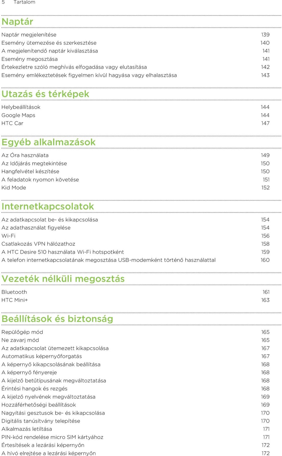 Időjárás megtekintése 150 Hangfelvétel készítése 150 A feladatok nyomon követése 151 Kid Mode 152 Internetkapcsolatok Az adatkapcsolat be- és kikapcsolása 154 Az adathasználat figyelése 154 Wi-Fi 156