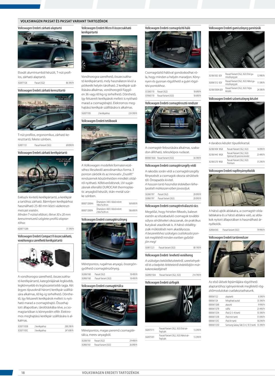 3G0071126 Passat (3G2) 86 390 Ft Volkswagen Eredeti zárható kereszttartó Vonóhorogra szerelhető, összecsukható kerékpártartó, mely használaton kívül a pótkerék helyén tárolható.