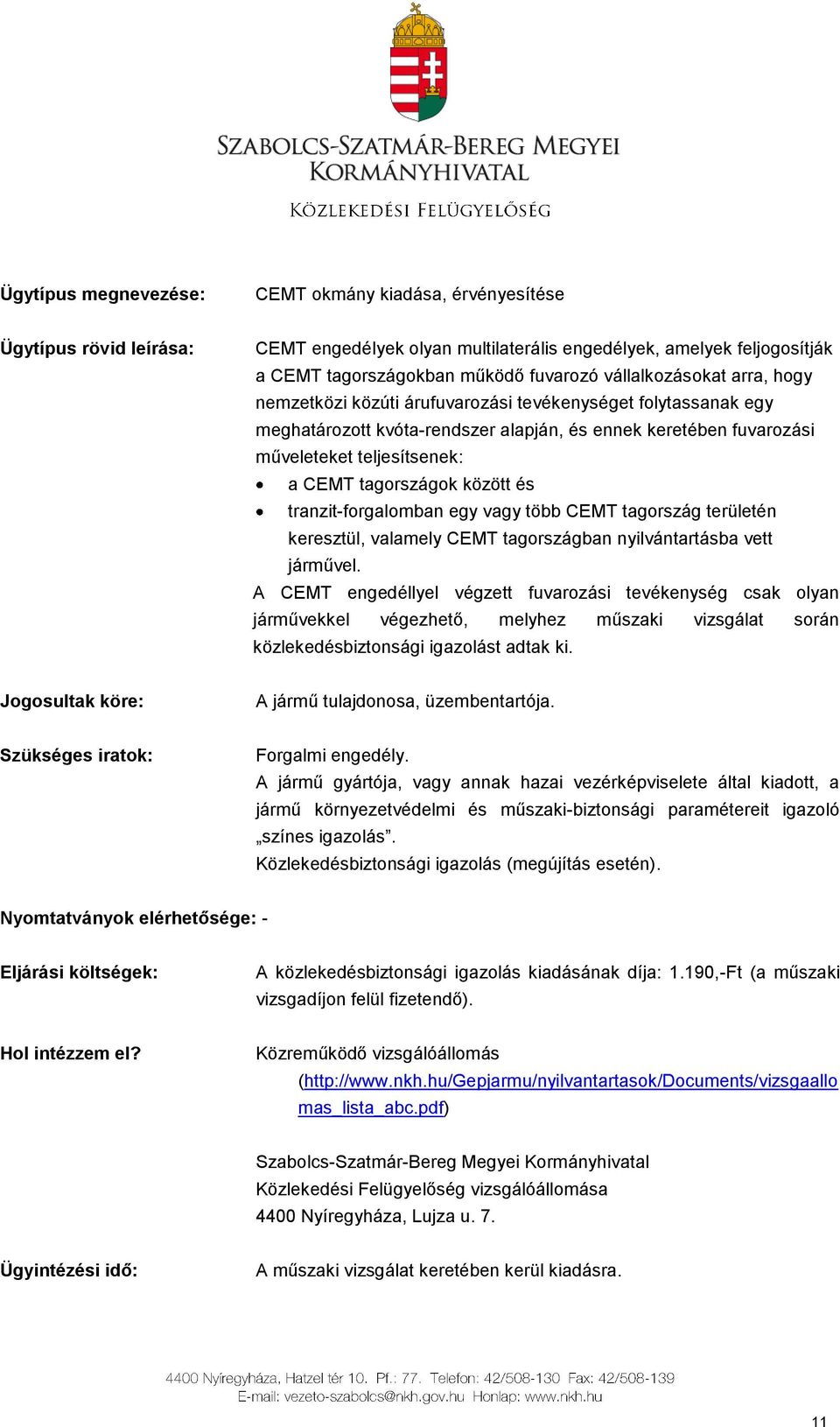 tagországok között és tranzit-forgalomban egy vagy több CEMT tagország területén keresztül, valamely CEMT tagországban nyilvántartásba vett járművel.