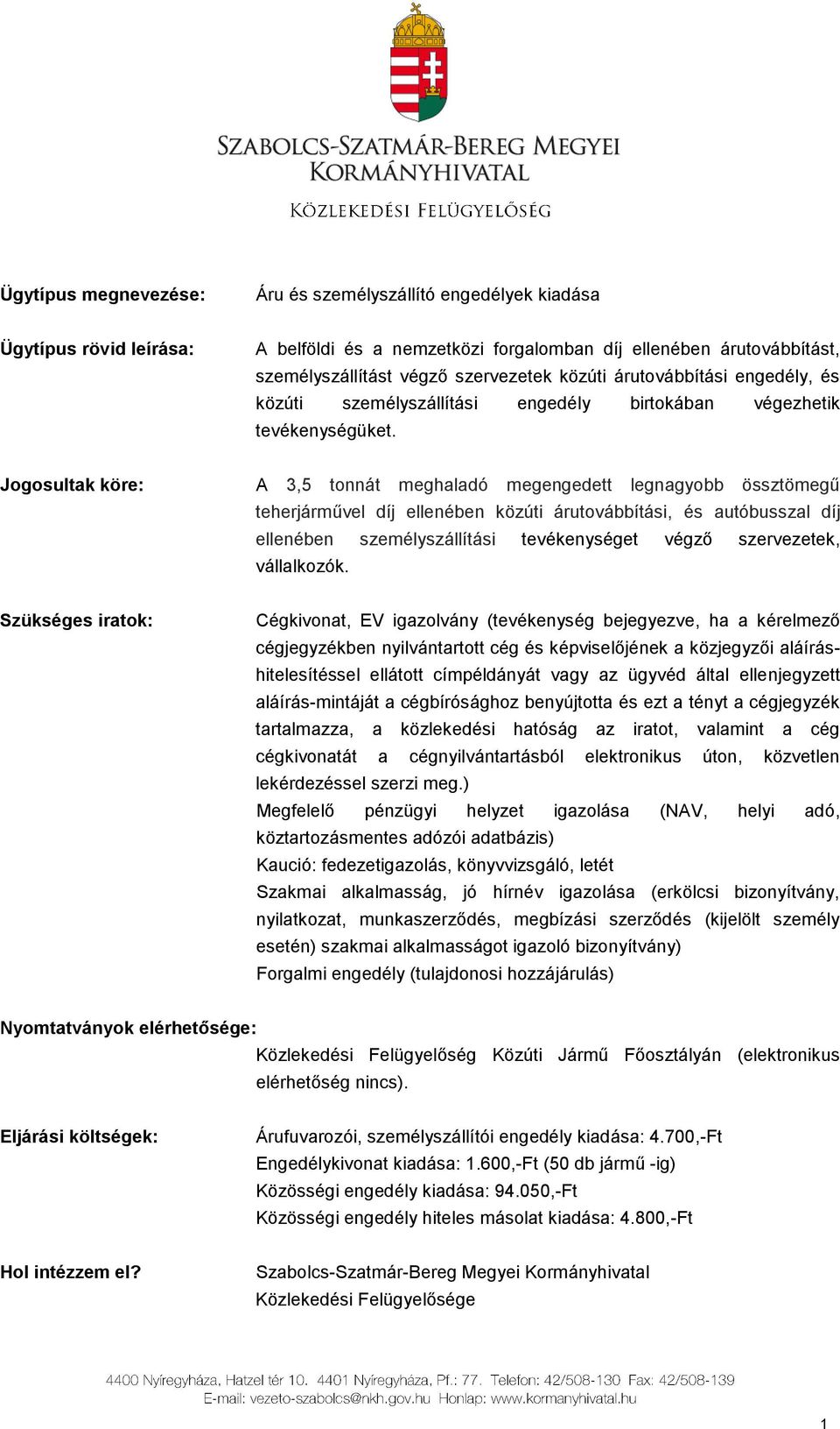 Jogosultak köre: A 3,5 tonnát meghaladó megengedett legnagyobb össztömegű teherjárművel díj ellenében közúti árutovábbítási, és autóbusszal díj ellenében személyszállítási tevékenységet végző