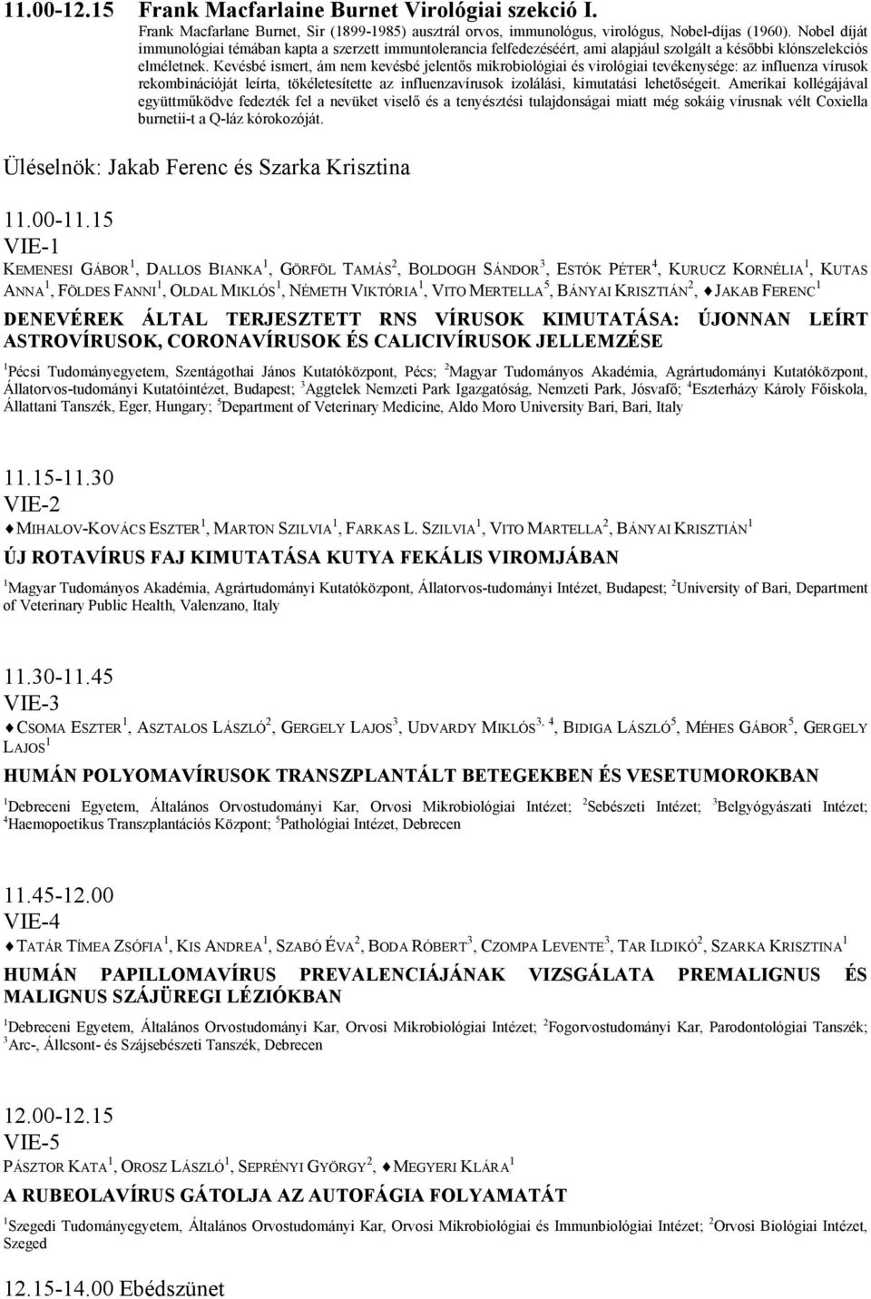 Kevésbé ismert, ám nem kevésbé jelentős mikrobiológiai és virológiai tevékenysége: az influenza vírusok rekombinációját leírta, tökéletesítette az influenzavírusok izolálási, kimutatási lehetőségeit.