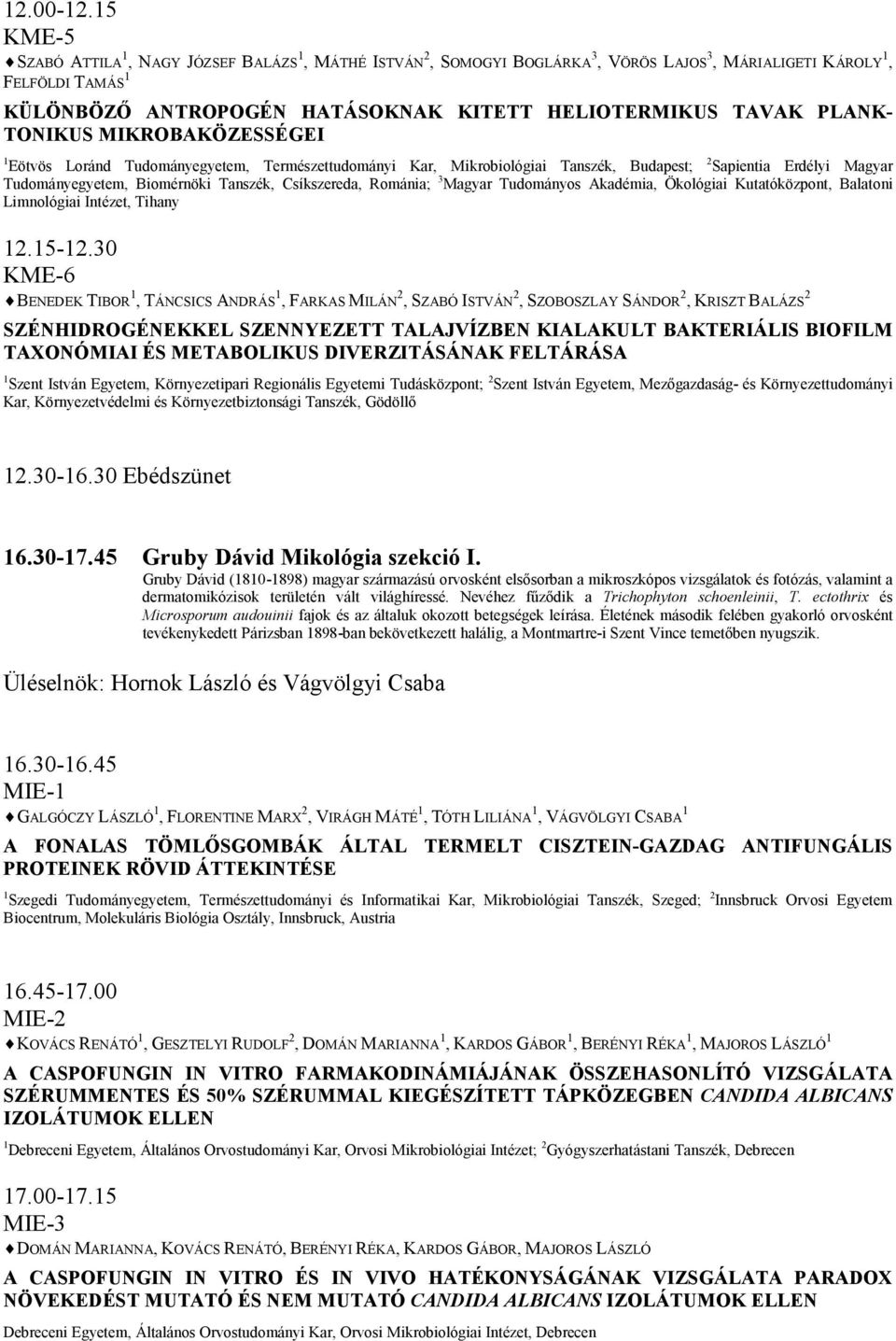 PLANK- TONIKUS MIKROBAKÖZESSÉGEI 1 Eötvös Loránd Tudományegyetem, Természettudományi Kar, Mikrobiológiai Tanszék, Budapest; 2 Sapientia Erdélyi Magyar Tudományegyetem, Biomérnöki Tanszék,