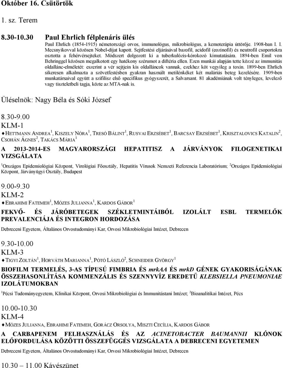 Módszert dolgozott ki a tuberkulózis-kórokozó kimutatására. 1894-ben Emil von Behringgel közösen megalkotott egy hatékony szérumot a diftéria ellen.