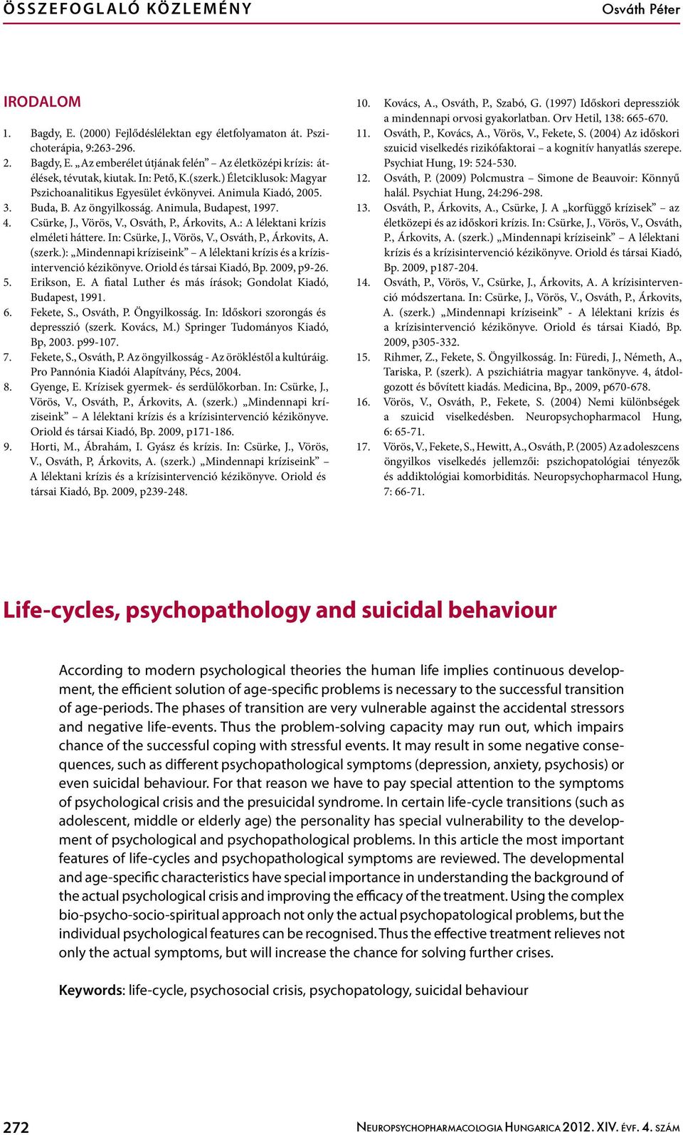 , Árkovits, A.: A lélektani krízis elméleti háttere. In: Csürke, J., Vörös, V., Osváth, P., Árkovits, A. (szerk.): Mindennapi kríziseink A lélektani krízis és a krízisintervenció kézikönyve.