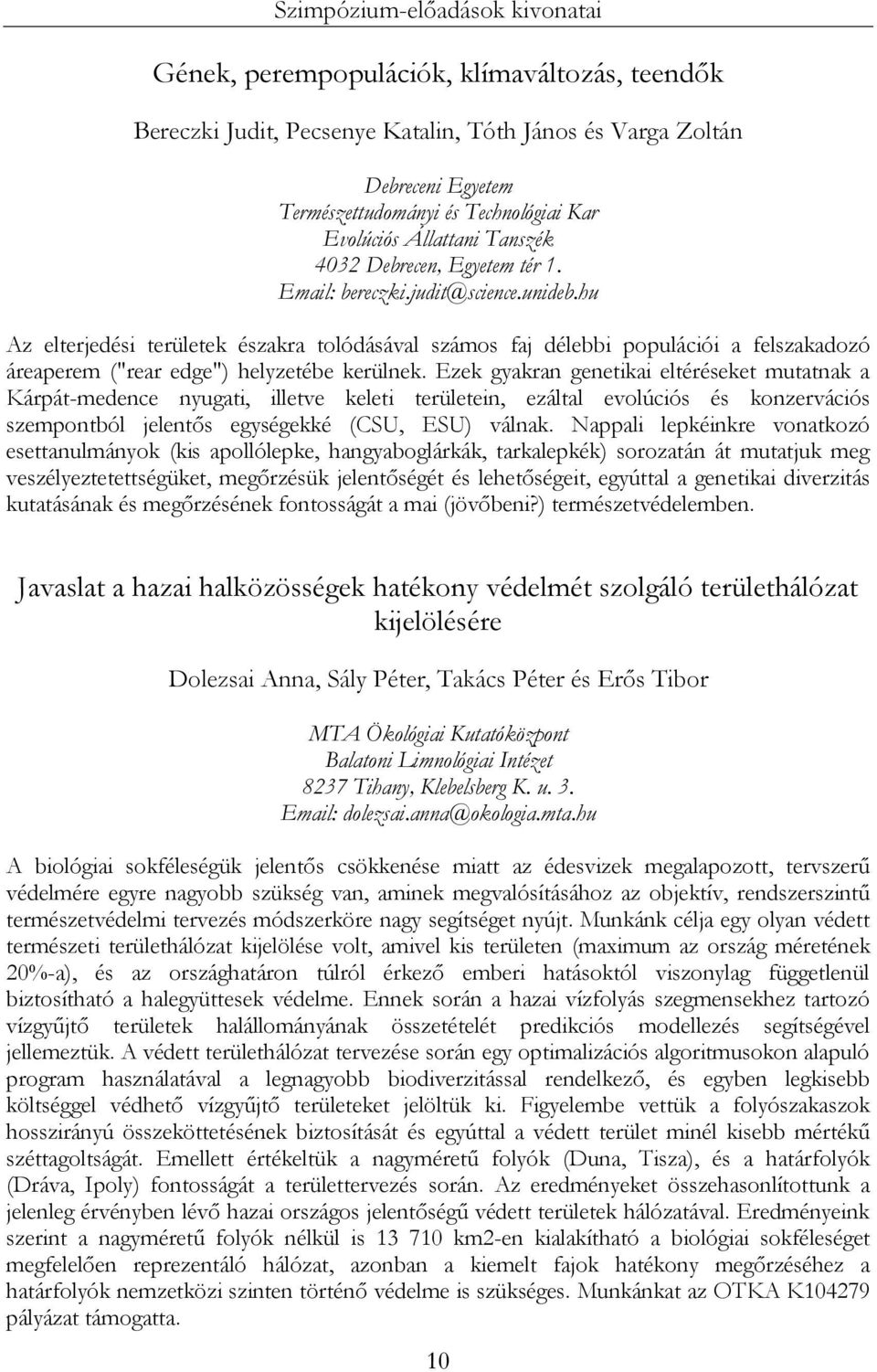 hu Az elterjedési területek északra tolódásával számos faj délebbi populációi a felszakadozó áreaperem ("rear edge") helyzetébe kerülnek.