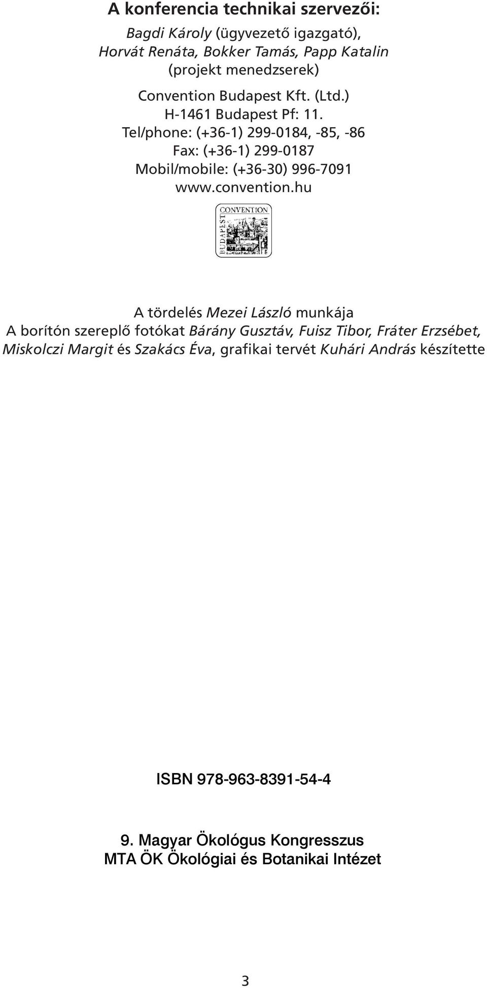 Tel/phone: (+36-1) 299-0184, -85, -86 Fax: (+36-1) 299-0187 Mobil/mobile: (+36-30) 996-7091 www.convention.