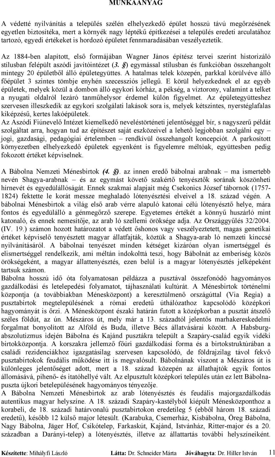 ) egymással stílusban és funkcióban összehangolt mintegy 20 épületből álló épületegyüttes. A hatalmas telek közepén, parkkal körülvéve álló főépület 3 szintes tömbje enyhén szecessziós jellegű.