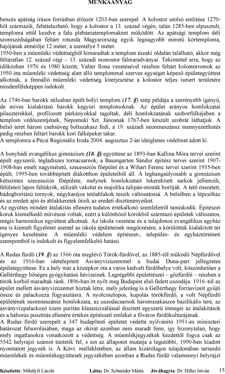 Az apátsági templom déli szomszédságában feltárt rotunda Magyarország egyik legnagyobb méretű körtemploma, hajójának átmérője 12 méter, a szentélyé 5 méter.