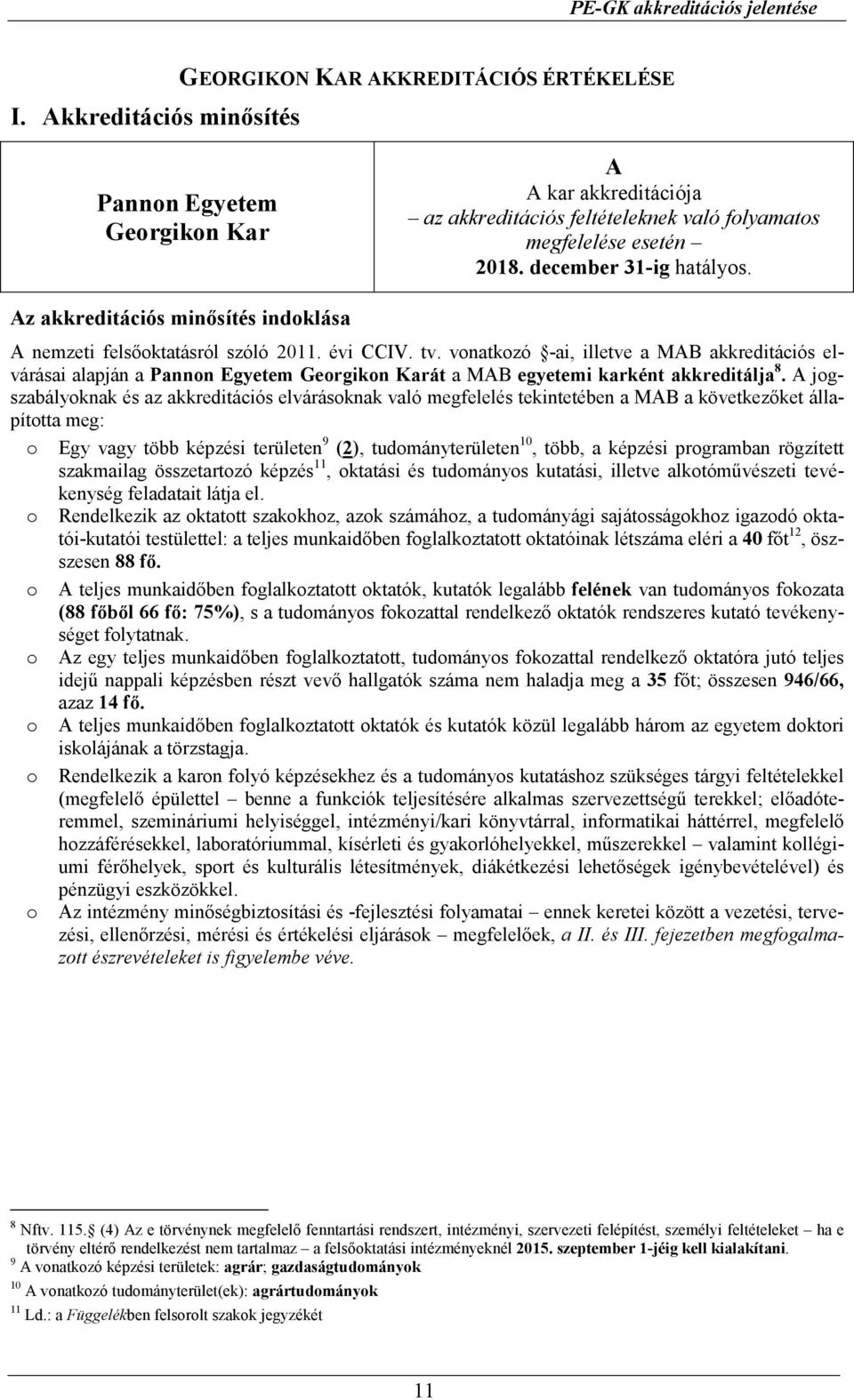 december 31-ig hatályos. Az akkreditációs minısítés indoklása A nemzeti felsıoktatásról szóló 2011. évi CCIV. tv.