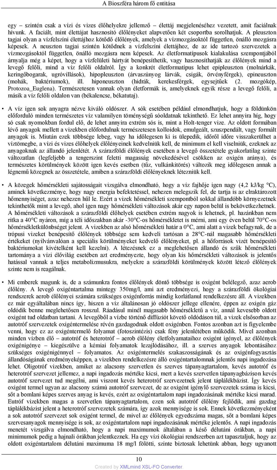 A pleuszton tagjai olyan a vízfelszíni élettájhoz kötődő élőlények, amelyek a vízmozgásoktól független, önálló mozgásra képesek.